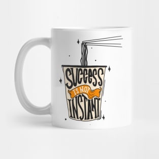 SUCCESS IS NOT INSTANT Mug